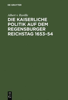 Die kaiserliche Politik auf dem Regensburger Reichstag 1653-54 1