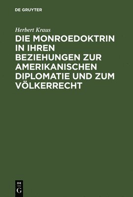 bokomslag Die Monroedoktrin in Ihren Beziehungen Zur Amerikanischen Diplomatie Und Zum Vlkerrecht