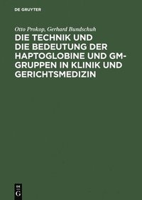 bokomslag Die Technik Und Die Bedeutung Der Haptoglobine Und Gm-Gruppen in Klinik Und Gerichtsmedizin