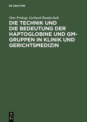 Otto Prokop, Gerhard Bundschuh - Die Technik Und Die Bedeutung Der Haptoglobine Und Gm-Gruppen in Klinik Und Gerichtsmedizin, Inbunden