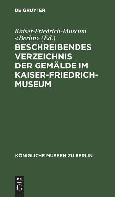 bokomslag Beschreibendes Verzeichnis der Gemlde im Kaiser-Friedrich-Museum