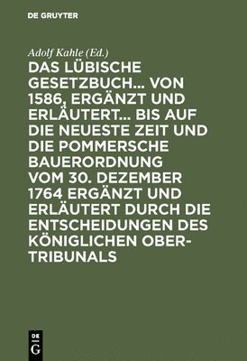 bokomslag Das Lbische Gesetzbuch... Von 1586, Ergnzt Und Erlutert... Bis Auf Die Neueste Zeit Und Die Pommersche Bauerordnung Vom 30. Dezember 1764 Ergnzt Und Erlutert Durch Die Entscheidungen