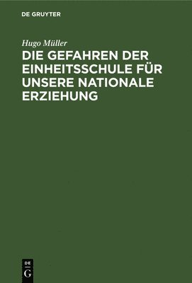 bokomslag Die Gefahren Der Einheitsschule Fr Unsere Nationale Erziehung