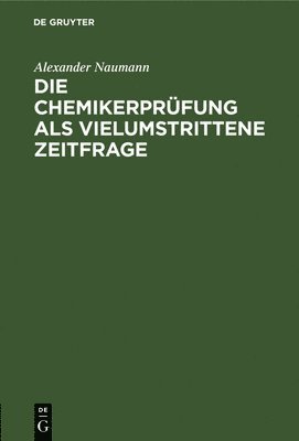 bokomslag Die Chemikerprfung ALS Vielumstrittene Zeitfrage