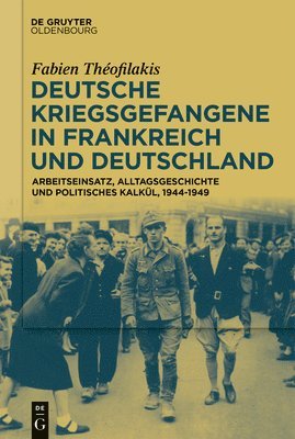 bokomslag Deutsche Kriegsgefangene in Frankreich und Deutschland, 1944-1949