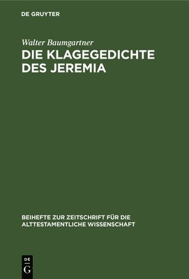 Walter Baumgartner - Die Klagegedichte Des Jeremia, Inbunden