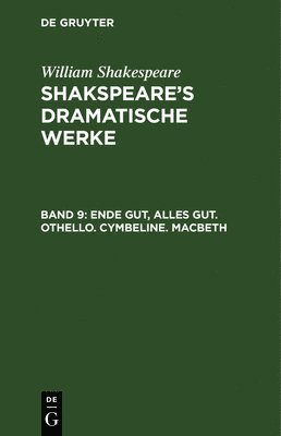 William Shakespeare, August Wilhelm Schlegel, Ludwig [ubers ] Tieck - Ende gut, Alles gut. Othello. Cymbeline. Macbeth, Inbunden