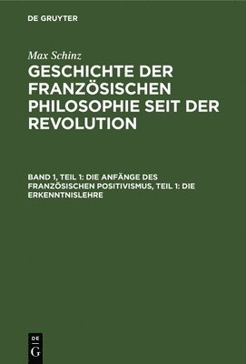 Die Anfnge Des Franzsischen Positivismus, Teil 1: Die Erkenntnislehre 1