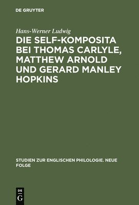 Hans-Werner Ludwig - self-Komposita bei Thomas Carlyle, Matthew Arnold und Gerard Manley Hopkins, Inbunden