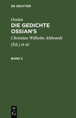 Ossian [Angebl Verf ], James MacPherson, Ossian [Angebl Verf ]., Christian Wilhelm [Übe Ossian Ahlwardt - Ossian [Angebl. Verf.]; James Macpherson: Die Gedichte Ossian's. Band 2, Inbunden
