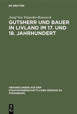 Astaf Von Transehe-Roseneck - Gutsherr und Bauer in Livland im 17. und 18. Jahrhundert, Inbunden