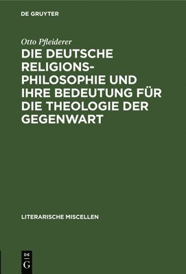 Deutsche Religionsphilosophie Und Ihre Bedeutung Für Die Theologie Der Gegenwart