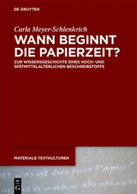 bokomslag Wann Beginnt Die Papierzeit?: Zur Wissensgeschichte Eines Hoch- Und Spätmittelalterlichen Beschreibstoffs
