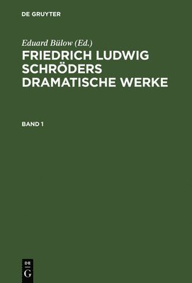 Friedrich Ludwig Schröder Bülow Tieck, Eduard Bülow - Friedrich Ludwig Schröders Dramatische Werke, Inbunden