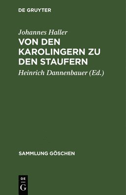 Johannes Haller, Heinrich Dannenbauer - Von Den Karolingern Zu Den Staufern, Inbunden