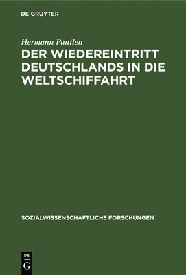 Hermann Pantlen - Der Wiedereintritt Deutschlands in Die Weltschiffahrt, Inbunden