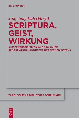 Scriptura, Geist, Wirkung: Systemperspektiven Auf 500 Jahre Reformation Im Kontext Des Fernen Ostens 1