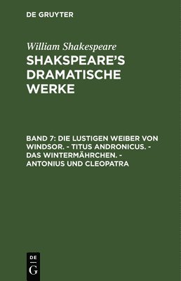 bokomslag Die Lustigen Weiber Von Windsor. - Titus Andronicus. - Das Wintermährchen. - Antonius Und Cleopatra