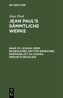 bokomslag Levana oder Erziehlehre, Drittes Bndchen. Ergnzblatt zu Levana. Freiheits-Bchlein