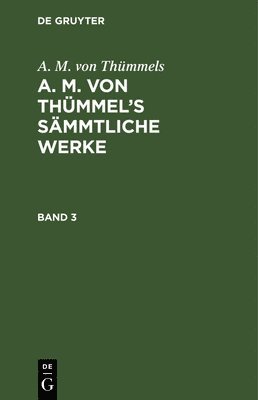 bokomslag A. M. Von Thmmels: A. M. Von Thmmel's Smmtliche Werke. Band 3