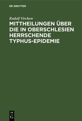 Rudolf Virchow - Mittheilungen über die in Oberschlesien herrschende Typhus-Epidemie, Inbunden