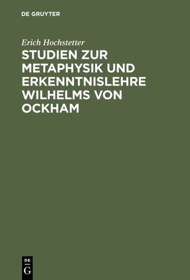 Erich Hochstetter - Studien zur Metaphysik und Erkenntnislehre Wilhelms von Ockham, Inbunden