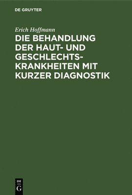 bokomslag Die Behandlung Der Haut- Und Geschlechtskrankheiten Mit Kurzer Diagnostik