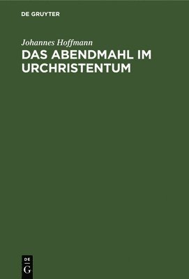 Johannes Hoffmann - Das Abendmahl Im Urchristentum, Inbunden