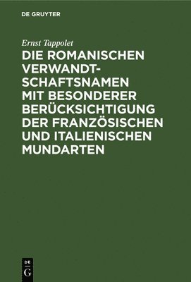 bokomslag Die Romanischen Verwandtschaftsnamen Mit Besonderer Bercksichtigung Der Franzsischen Und Italienischen Mundarten