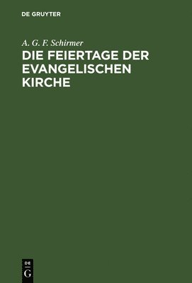 A G F Schirmer - Feiertage der evangelischen Kirche, Inbunden