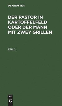 bokomslag Der Pastor in Kartoffelfeld Oder Der Mann Mit Zwey Grillen. Teil 2