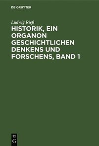 bokomslag Historik, ein Organon geschichtlichen Denkens und Forschens, Band 1