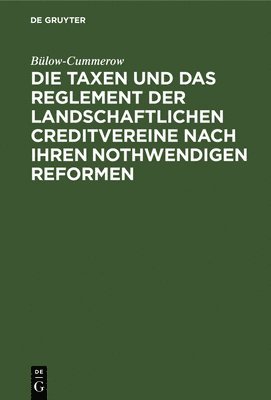 bokomslag Die Taxen Und Das Reglement Der Landschaftlichen Creditvereine Nach Ihren Nothwendigen Reformen