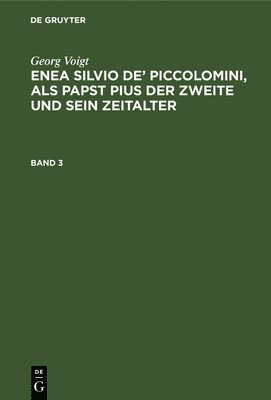 Georg Voigt - Enea Silvio de' Piccolomini, als Papst Pius der Zweite und sein Zeitalter, Inbunden