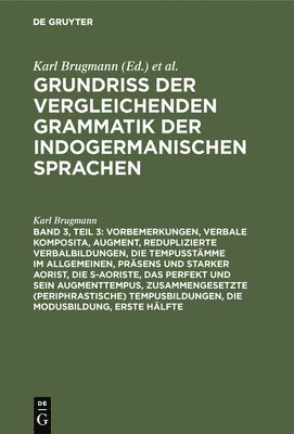 Karl Brugmann - Vorbemerkungen, Verbale Komposita, Augment, Reduplizierte Verbalbildungen, Die Tempusstämme Im Allgemeinen, Präsens Und Starker Aorist, Die S-Aoriste, Das Perfekt Und Sein Augmenttempus, Zusammengesetzte (Periphrastische) Tempusbildungen, Die Modusbildung, Inbunden