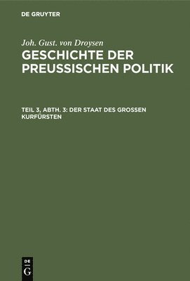 Joh Gust Von Droysen - Staat des grossen Kurfürsten, Inbunden