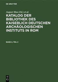 bokomslag Katalog Der Bibliothek Des Kaiserlich Deutschen Archologischen Instituts in Rom. Band 2, Teil 2