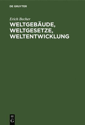 Erich Becher - Weltgebäude, Weltgesetze, Weltentwicklung, Inbunden