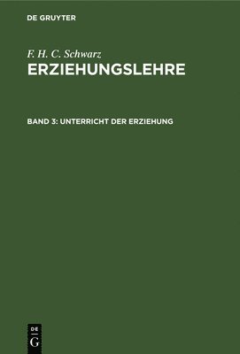 F H C Schwarz - Unterricht Der Erziehung, Inbunden