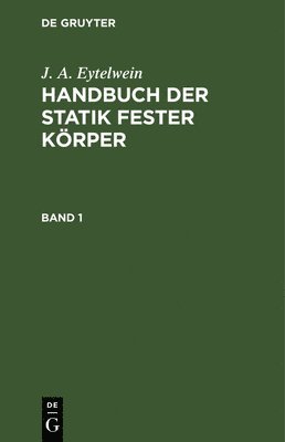 bokomslag J. A. Eytelwein: Handbuch Der Statik Fester Krper. Band 1