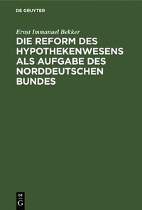 bokomslag Die Reform Des Hypothekenwesens ALS Aufgabe Des Norddeutschen Bundes