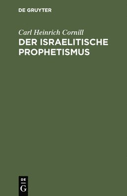 Carl Heinrich Cornill - Der Israelitische Prophetismus, Inbunden