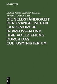 bokomslag Die Selbstndigkeit Der Evangelischen Landeskirche in Preussen Und Ihre Vollziehung Durch Das Cultusministerium