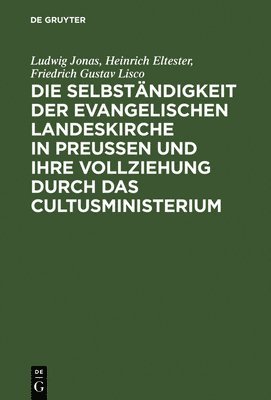 Ludwig Jonas, Heinrich Eltester, Friedrich Gustav Lisco, Karl Leopold Adolph Sydow - Die Selbständigkeit Der Evangelischen Landeskirche in Preussen Und Ihre Vollziehung Durch Das Cultusministerium, Inbunden
