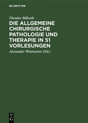 Die Allgemeine Chirurgische Pathologie Und Therapie in 51 Vorlesungen 1