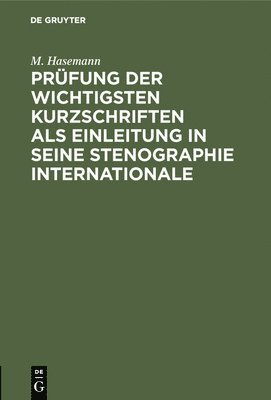 M Hasemann - Prüfung der wichtigsten Kurzschriften als Einleitung in seine Stenographie internationale, Inbunden
