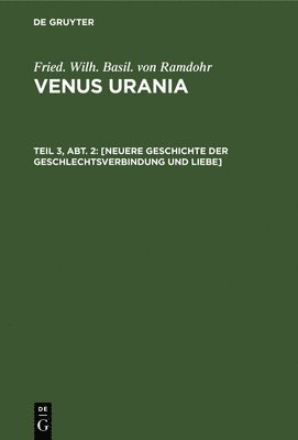 Fried Wilh Basil Von Ramdohr - [Neuere Geschichte Der Geschlechtsverbindung Und Liebe], Inbunden