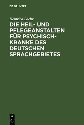 bokomslag Die Heil- und Pflegeanstalten fr Psychisch-Kranke des deutschen Sprachgebietes