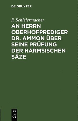 bokomslag An Herrn Oberhofprediger Dr. Ammon ber seine Prfung der Harmsischen Sze