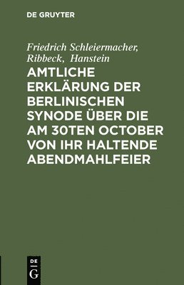 Friedrich Schleiermacher, Ribbeck, Hanstein - Amtliche Erklärung der Berlinischen Synode über die am 30ten October von ihr haltende Abendmahlfeier, Inbunden